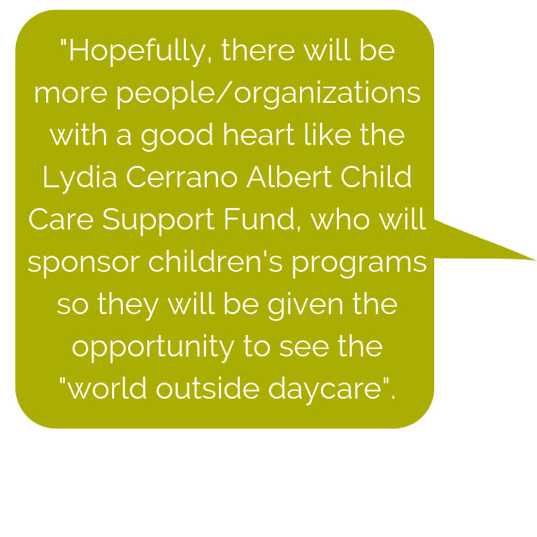 _Hopefully, there will be more people_organizations with a good heart like the Lydia Cerrano Albert Child Care Support Fund, who will sponsor children's programs so they will be given the opportunity to see the _worl.png